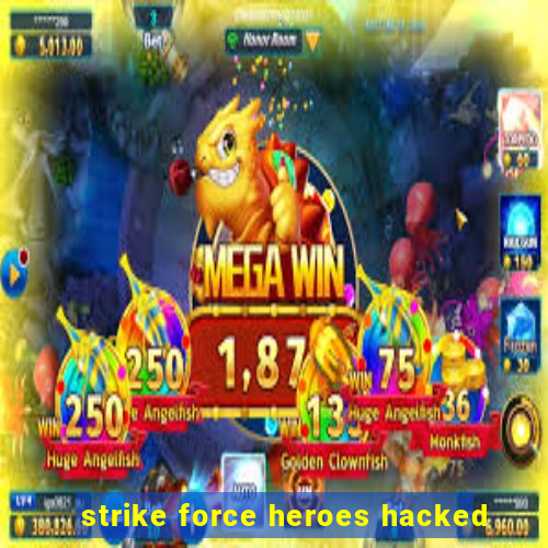 strike force heroes hacked